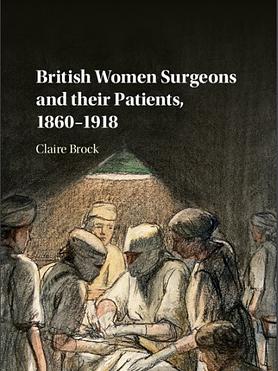 BRITISH WOMEN SURGEONS AND THEIR PATIENTS, 1860–1918